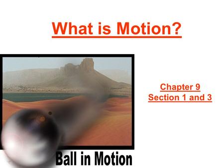 What is Motion? Chapter 9 Section 1 and 3.