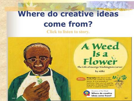 Where do creative ideas come from? Click to listen to story.