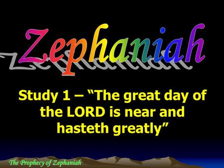 Study 1 – “The great day of the LORD is near and hasteth greatly”