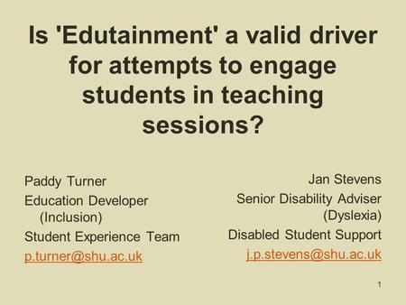 Is 'Edutainment' a valid driver for attempts to engage students in teaching sessions? Paddy Turner Education Developer (Inclusion) Student Experience.