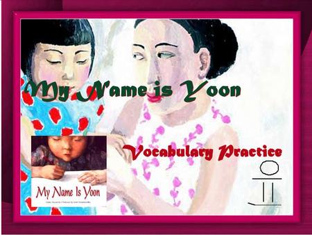 My Name is Yoon Vocabulary Practice We ______ in a large city when we moved to this country. a) practicedpracticed b) wrinkled wrinkled c) settledsettled.