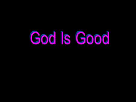 For the LORD is good; His mercy is everlasting; and His truth endures to all generations. For the LORD is good; His mercy is everlasting; and His truth.