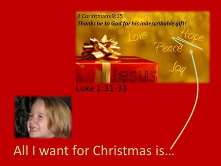 All I want for Christmas is… Luke 1:31-33. What seniors want… Laundry soap facial tissue chocolate ham Socks oranges lotion.