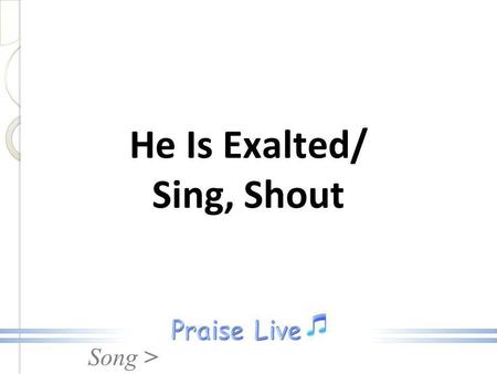 He Is Exalted/ Sing, Shout