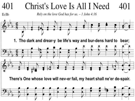 1. Tho dark and drear-y be lifes way and bur-dens hard to bear; Theres One whose love will nev-er fail, my heart shall neer de-spair.