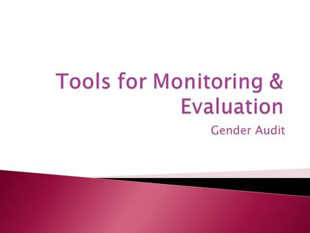 Gender Audit. Traditional use of audit relates to accounting: Analysis of gender budget Gender audit still evolving… -now used interchangeably with evaluation.