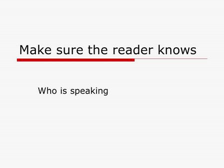 Make sure the reader knows