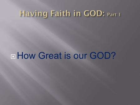 How Great is our GOD?. How great is our GOD?