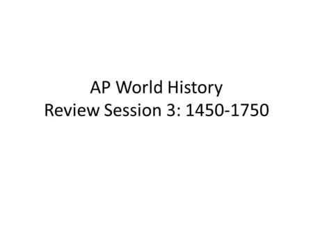 AP World History Review Session 3: