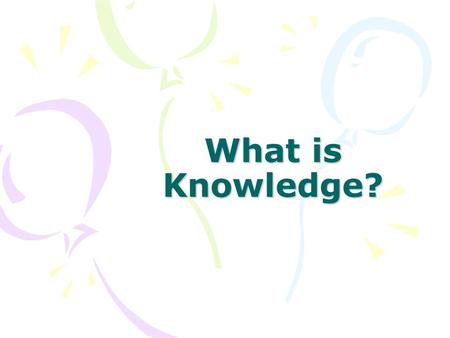 What is Knowledge?. you must believe the knowledge statement your belief in the knowledge statement has to be true your true belief has to be justified.