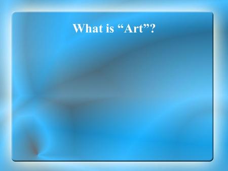 What is “Art”?.