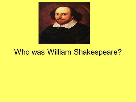 Who was William Shakespeare?