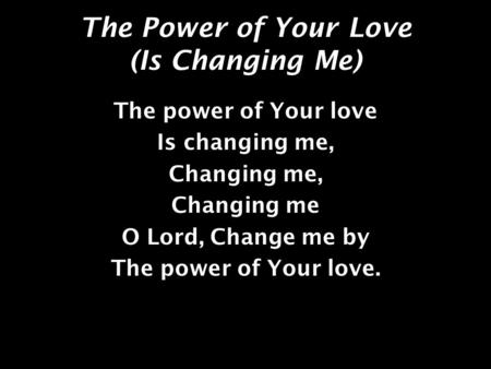 The Power of Your Love (Is Changing Me)