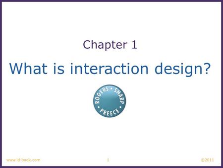 ©2011 1www.id-book.com What is interaction design? Chapter 1.