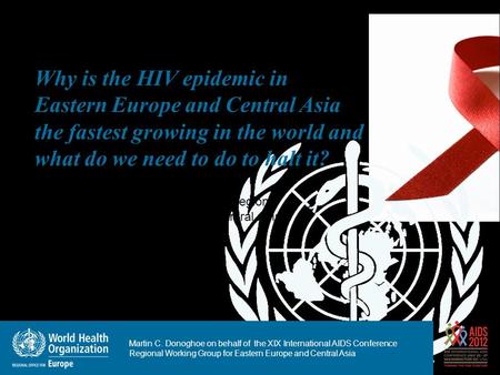 Why is the HIV epidemic in Eastern Europe and Central Asia the fastest growing in the world and what do we need to do to halt it? XIX International.