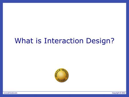 What is Interaction Design?