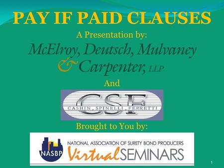 1 PAY IF PAID CLAUSES A Presentation by: And Brought to You by: