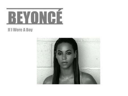 BEYONCÉ If I Were A Boy.