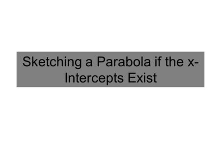 Sketching a Parabola if the x-Intercepts Exist