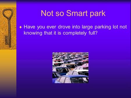 Not so Smart park Have you ever drove into large parking lot not knowing that it is completely full?