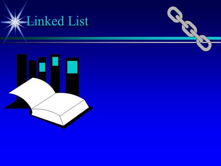 Linked List. p The every usage of the term list refers to a linear collection of data item. e.g. Shopping List. p A Shopping List contains a first element,