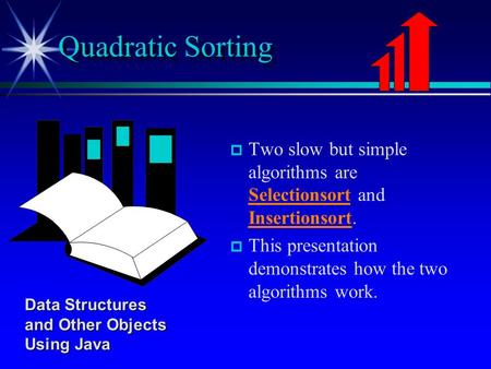 P p Two slow but simple algorithms are Selectionsort and Insertionsort. p p This presentation demonstrates how the two algorithms work. Quadratic Sorting.