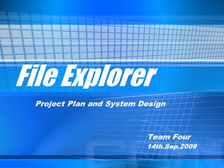 File Explorer Project Plan and System Design Team Four 14th.Sep.2009.