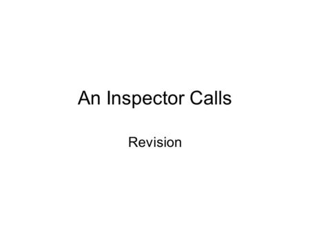 An Inspector Calls Revision. Feedback Points before quotes (avoid listing) More ref. to Form More Terminology (juxtaposition, protagonist) Cross reference.