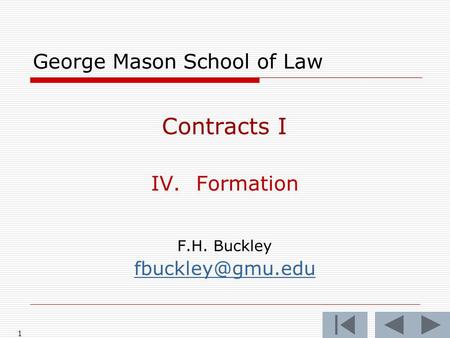 1 George Mason School of Law Contracts I IV.Formation F.H. Buckley