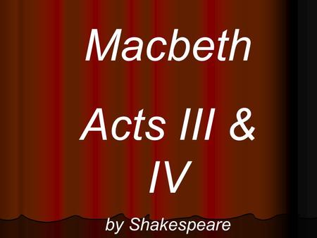 Macbeth Acts III & IV by Shakespeare.