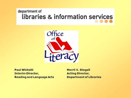 Paul Whitsitt Merril V. Stegall Interim Director,Acting Director, Reading and Language ArtsDepartment of Libraries.