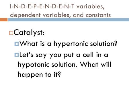 I-N-D-E-P-E-N-D-E-N-T variables, dependent variables, and constants