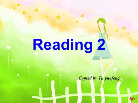 Reading 2 Copied by Tu yuefeng. A doctor who became a specialist in womens illnesses. She devoted all her lift to medical work for Chinese women and children.