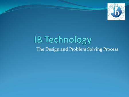 The Design and Problem Solving Process. What is the point? A proven method and process Can be utilized for any problem Helps you to produce quality work.