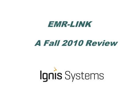 EMR-LINK A Fall 2010 Review. Housekeeping 1.Shrinking the GTM session 2.Being muted. Your Audio Pin Raising hands. 3.Well have breaks for questions. 4.Use.