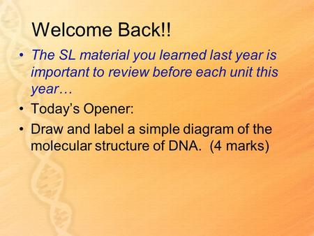 Welcome Back!! The SL material you learned last year is important to review before each unit this year… Today’s Opener: Draw and label a simple diagram.