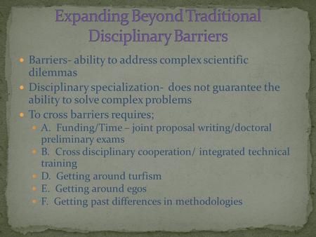 Barriers- ability to address complex scientific dilemmas Disciplinary specialization- does not guarantee the ability to solve complex problems To cross.