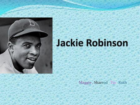 Maggie, Sharrod, Tia, Ruth Birth & Childhood Born: January 31, 1919 in Cairo, Georgia Full name: Jack Roosevelt Robinson 4 siblings Grew up on Pepper.