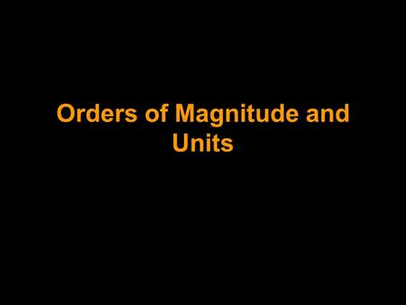 Orders of Magnitude and Units. The mole: - The amount of a substance can be described using moles. - One mole of a substance has 6 x 10 23 molecules in.