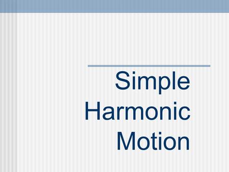 Simple Harmonic Motion