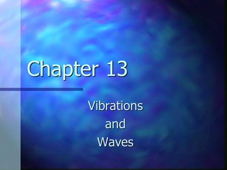 Chapter 13 Vibrations and Waves.