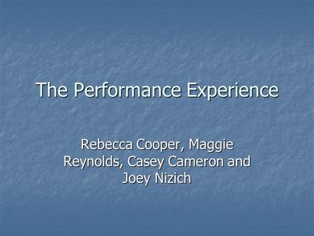 The Performance Experience Rebecca Cooper, Maggie Reynolds, Casey Cameron and Joey Nizich.