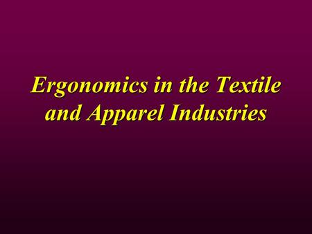 Ergonomics in the Textile and Apparel Industries.