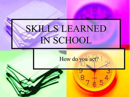 SKILLS LEARNED IN SCHOOL