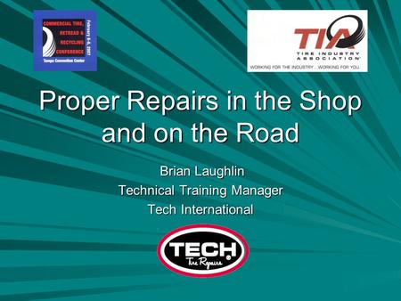 Proper Repairs in the Shop and on the Road Brian Laughlin Brian Laughlin Technical Training Manager Tech International.