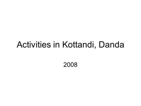 Activities in Kottandi, Danda 2008. Women leader visit to Kottandi danda.