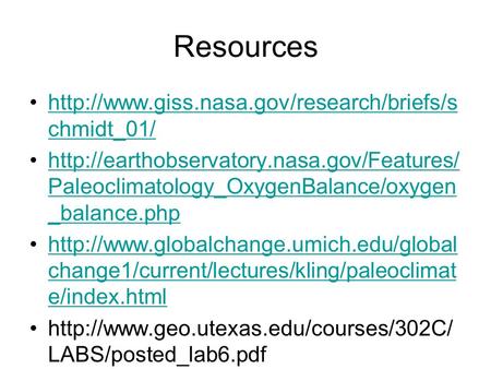 Resources http://www.giss.nasa.gov/research/briefs/schmidt_01/ http://earthobservatory.nasa.gov/Features/Paleoclimatology_OxygenBalance/oxygen_balance.php.