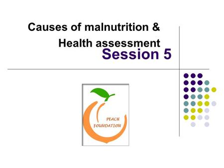 Causes of malnutrition & Health assessment