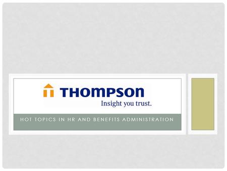 HOT TOPICS IN HR AND BENEFITS ADMINISTRATION. HOT TOPICS IN HEALTH BENEFITS Health Reform: The U.S. Supreme Court Decision HIPAA Privacy Self-insured.