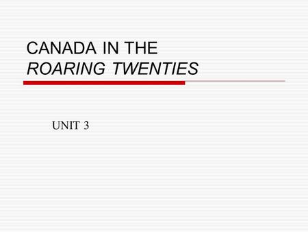 CANADA IN THE ROARING TWENTIES UNIT 3. ECONOMY AND POLITICS Each region of Canada had developed its own problems in post-war Canada; Maritimes Quebec.